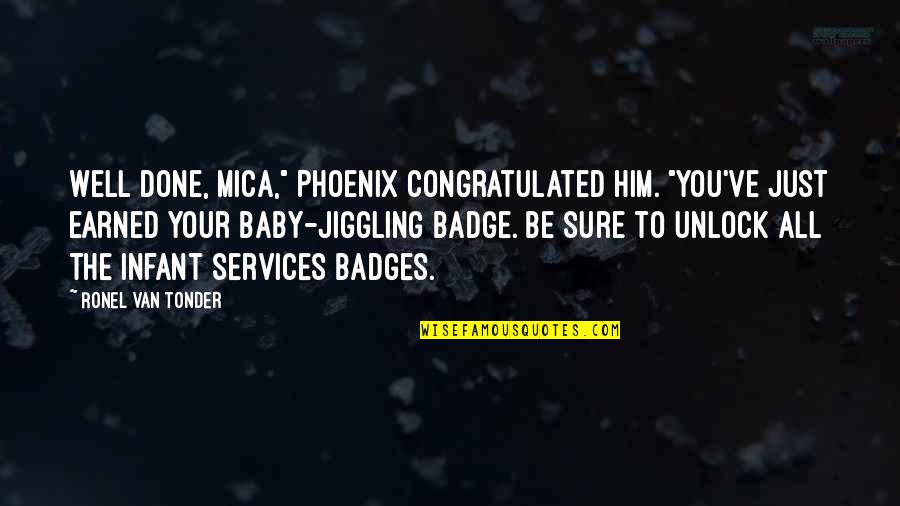 Mica Quotes By Ronel Van Tonder: Well done, Mica," Phoenix congratulated him. "You've just