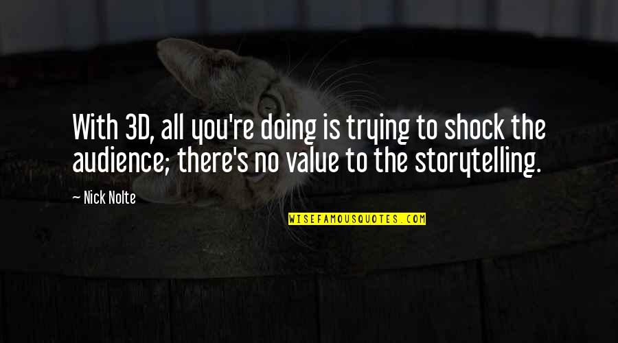 Micaceous Oxide Quotes By Nick Nolte: With 3D, all you're doing is trying to
