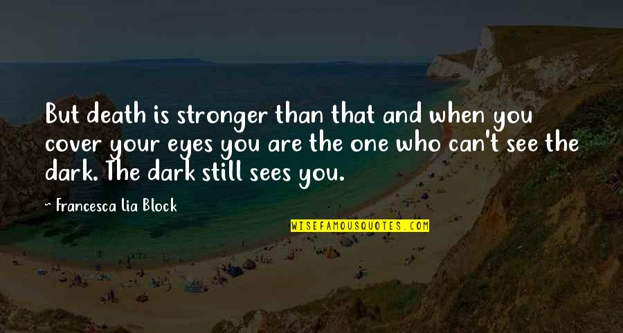 Micada Bins Quotes By Francesca Lia Block: But death is stronger than that and when Micada Bins Quotes By Francesca Lia Block: But death is stronger than that and when