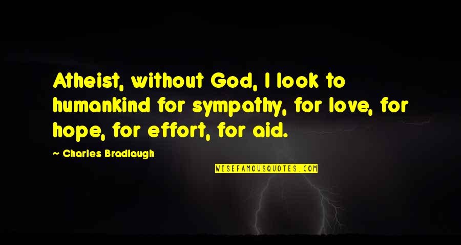Micaela Greg Quotes By Charles Bradlaugh: Atheist, without God, I look to humankind for Micaela Greg Quotes By Charles Bradlaugh: Atheist, without God, I look to humankind for