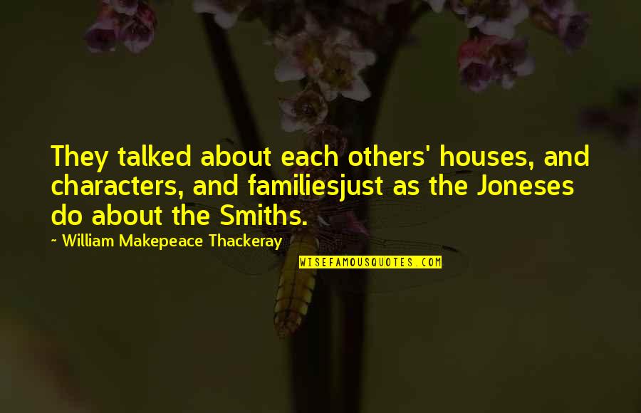 Micah Tyler Quotes By William Makepeace Thackeray: They talked about each others' houses, and characters,