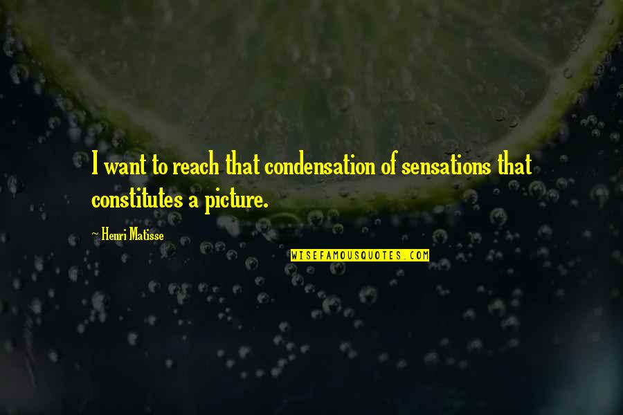 Micale Lynn Quotes By Henri Matisse: I want to reach that condensation of sensations