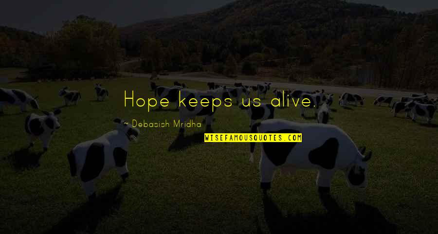 Micalizzi Quotes By Debasish Mridha: Hope keeps us alive. Micalizzi Quotes By Debasish Mridha: Hope keeps us alive.