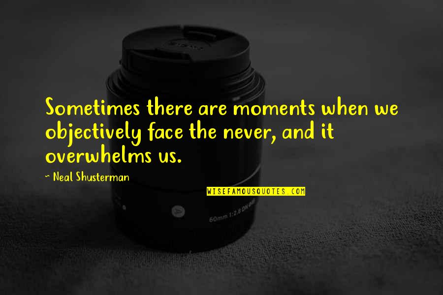 Micalizzi Quotes By Neal Shusterman: Sometimes there are moments when we objectively face Micalizzi Quotes By Neal Shusterman: Sometimes there are moments when we objectively face