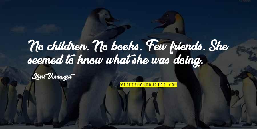 Micalizzi S Quotes By Kurt Vonnegut: No children. No books. Few friends. She seemed