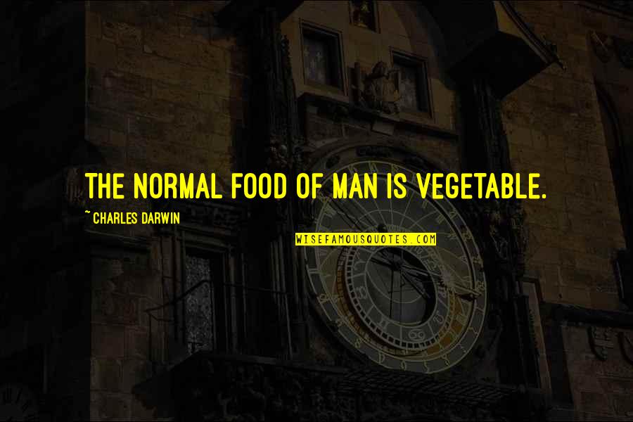 Micallef Program 1998 Quotes By Charles Darwin: The normal food of man is vegetable. Micallef Program 1998 Quotes By Charles Darwin: The normal food of man is vegetable.