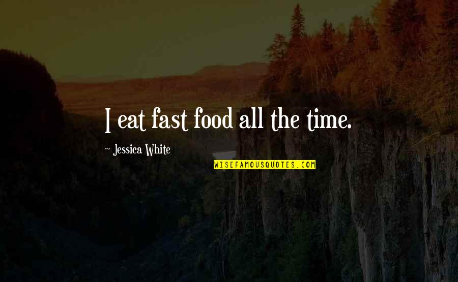 Micare Secure Quotes By Jessica White: I eat fast food all the time.