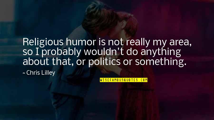 Micaria Quotes By Chris Lilley: Religious humor is not really my area, so