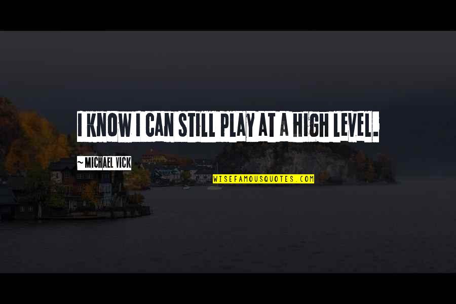 Micayla Gatto Quotes By Michael Vick: I know I can still play at a Micayla Gatto Quotes By Michael Vick: I know I can still play at a