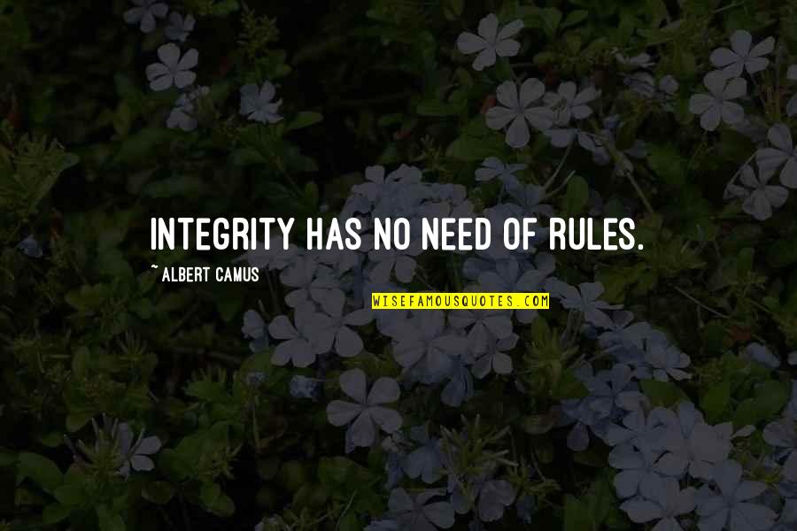 Micayla Hanson Quotes By Albert Camus: Integrity has no need of rules. Micayla Hanson Quotes By Albert Camus: Integrity has no need of rules.