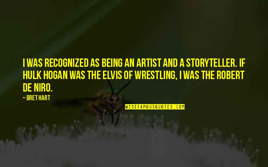 Micayla Hanson Quotes By Bret Hart: I was recognized as being an artist and Micayla Hanson Quotes By Bret Hart: I was recognized as being an artist and