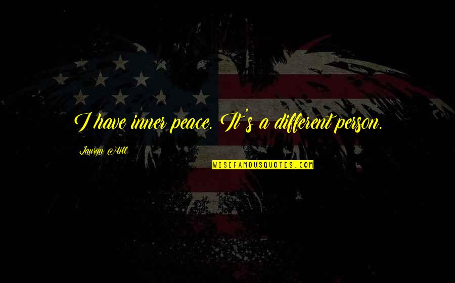 Micca Covo S Quotes By Lauryn Hill: I have inner peace. It's a different person.
