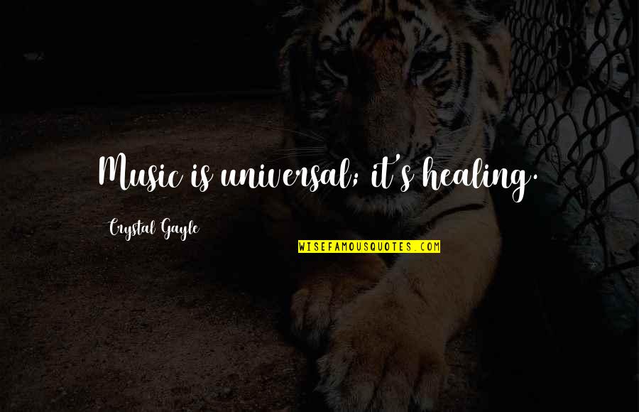 Micca Rb42 Quotes By Crystal Gayle: Music is universal; it's healing. Micca Rb42 Quotes By Crystal Gayle: Music is universal; it's healing.