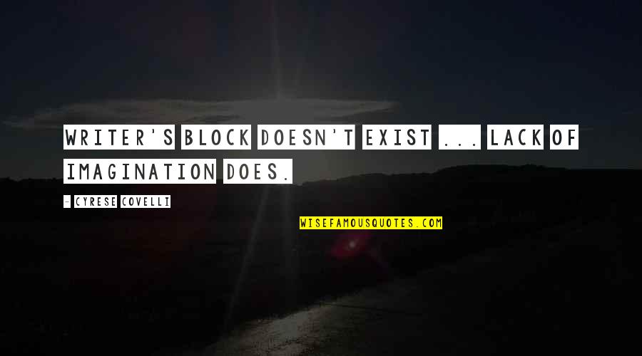 Micciche Auto Quotes By Cyrese Covelli: Writer's block doesn't exist ... lack of imagination Micciche Auto Quotes By Cyrese Covelli: Writer's block doesn't exist ... lack of imagination