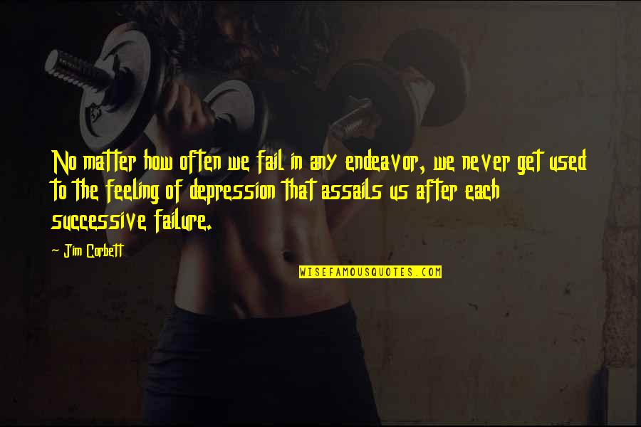 Micciche Construction Quotes By Jim Corbett: No matter how often we fail in any Micciche Construction Quotes By Jim Corbett: No matter how often we fail in any