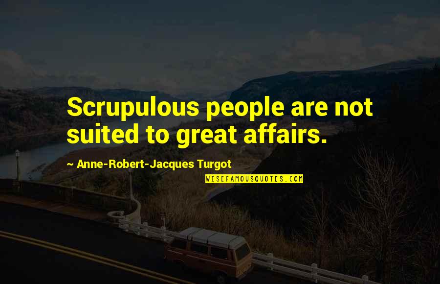 Micciche Photography Quotes By Anne-Robert-Jacques Turgot: Scrupulous people are not suited to great affairs.