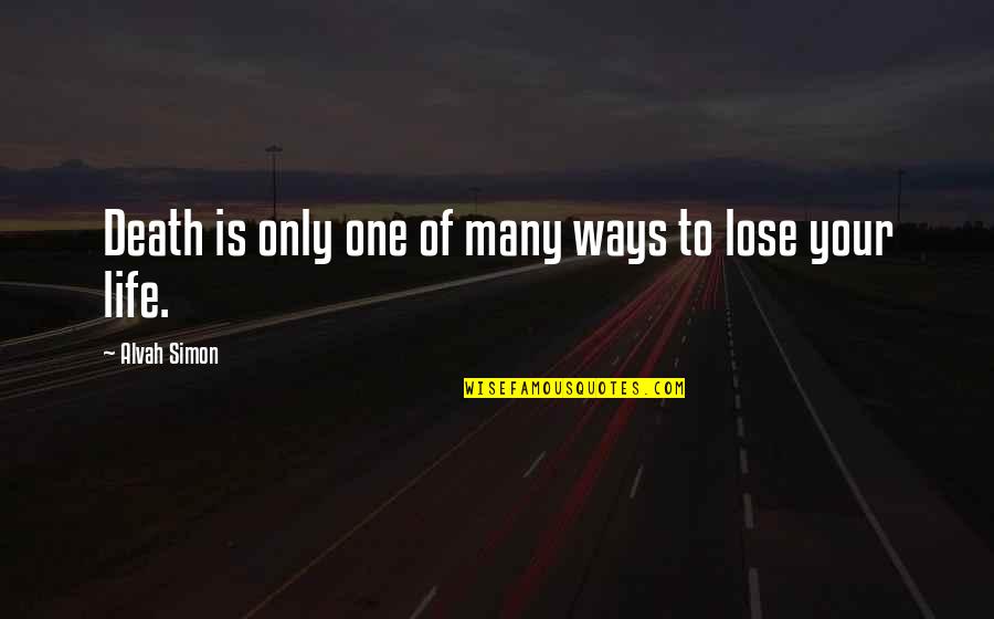 Micciche Quotes By Alvah Simon: Death is only one of many ways to Micciche Quotes By Alvah Simon: Death is only one of many ways to
