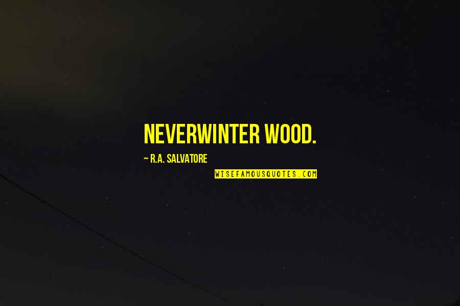 Micciche Quotes By R.A. Salvatore: Neverwinter Wood. Micciche Quotes By R.A. Salvatore: Neverwinter Wood.