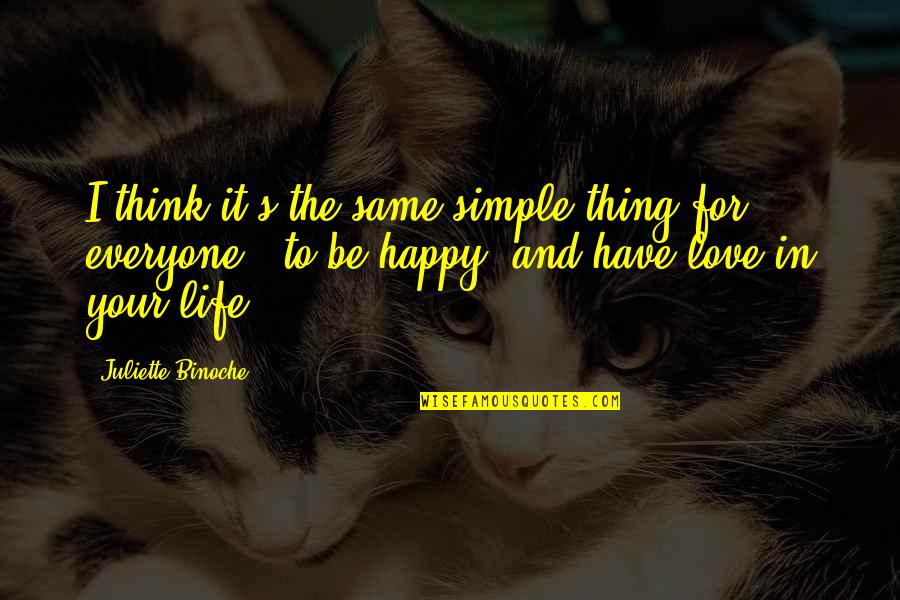 Miccio Stimulability Quotes By Juliette Binoche: I think it's the same simple thing for Miccio Stimulability Quotes By Juliette Binoche: I think it's the same simple thing for