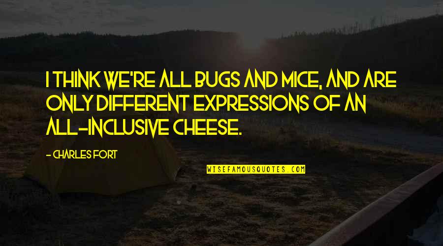 Mice And Cheese Quotes By Charles Fort: I think we're all bugs and mice, and