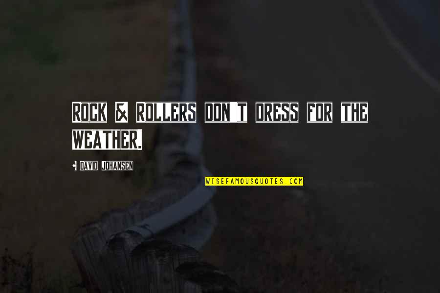 Mice And Men Mice Quotes By David Johansen: Rock & Rollers don't dress for the weather.