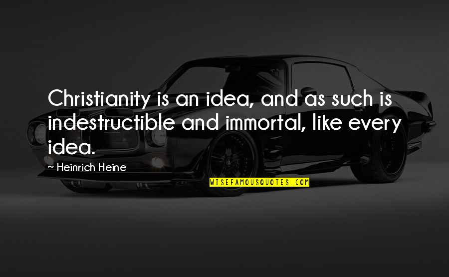 Mice And Men Mice Quotes By Heinrich Heine: Christianity is an idea, and as such is