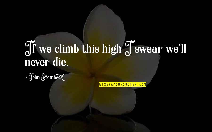 Mice And Men Quotes By John Steinbeck: If we climb this high I swear we'll