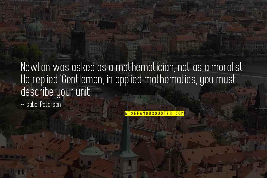 Mice And Men Violence Quotes By Isabel Paterson: Newton was asked as a mathematician, not as Mice And Men Violence Quotes By Isabel Paterson: Newton was asked as a mathematician, not as