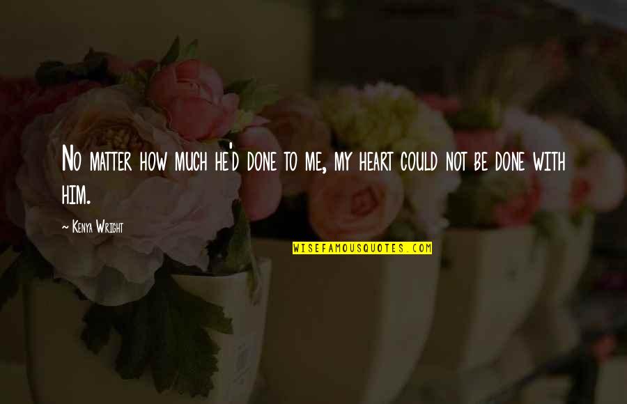 Mice And Men Violence Quotes By Kenya Wright: No matter how much he'd done to me,