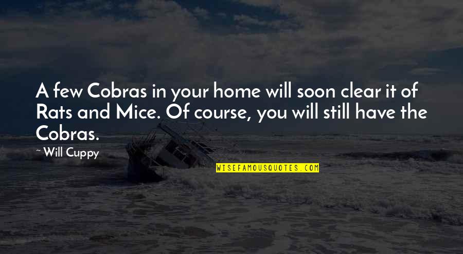 Mice And Rats Quotes By Will Cuppy: A few Cobras in your home will soon