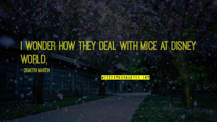 Mice Quotes By Demetri Martin: I wonder how they deal with mice at