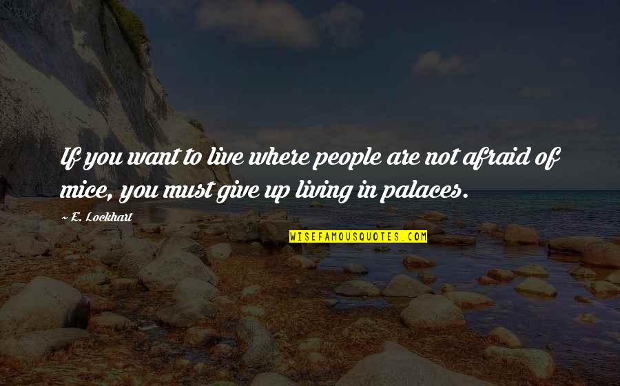 Mice Quotes By E. Lockhart: If you want to live where people are Mice Quotes By E. Lockhart: If you want to live where people are