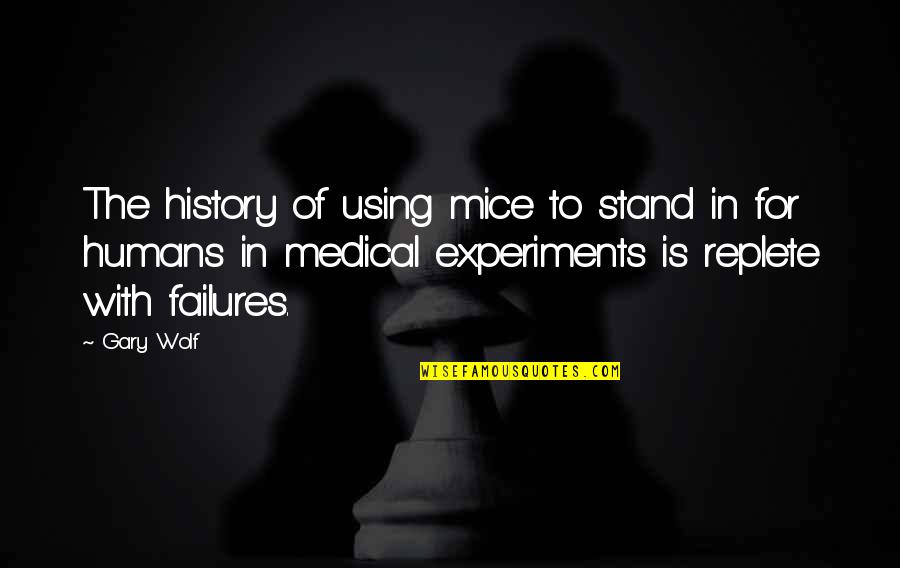 Mice Quotes By Gary Wolf: The history of using mice to stand in