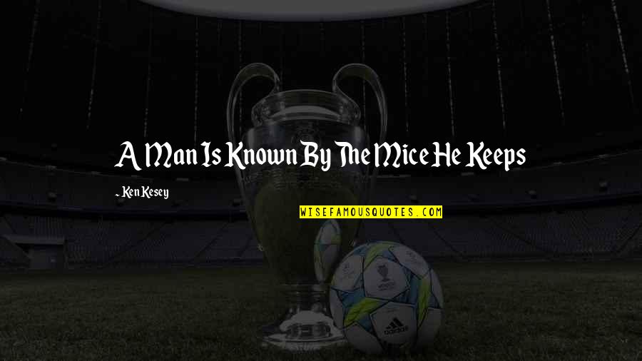 Mice Quotes By Ken Kesey: A Man Is Known By The Mice He Mice Quotes By Ken Kesey: A Man Is Known By The Mice He