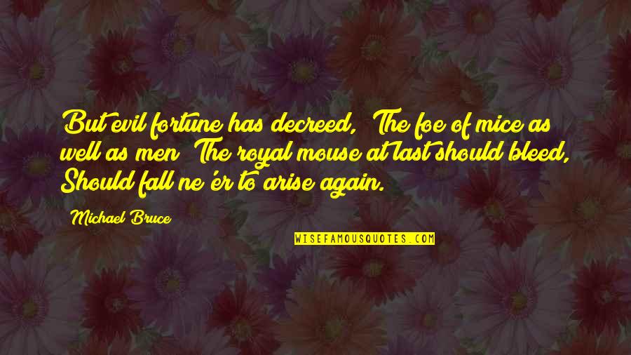 Mice Quotes By Michael Bruce: But evil fortune has decreed, (The foe of