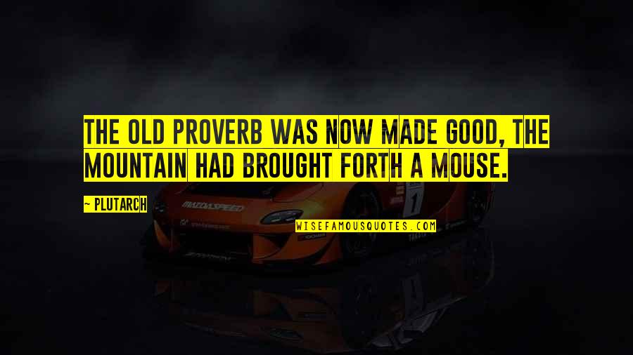 Mice Quotes By Plutarch: The old proverb was now made good, the