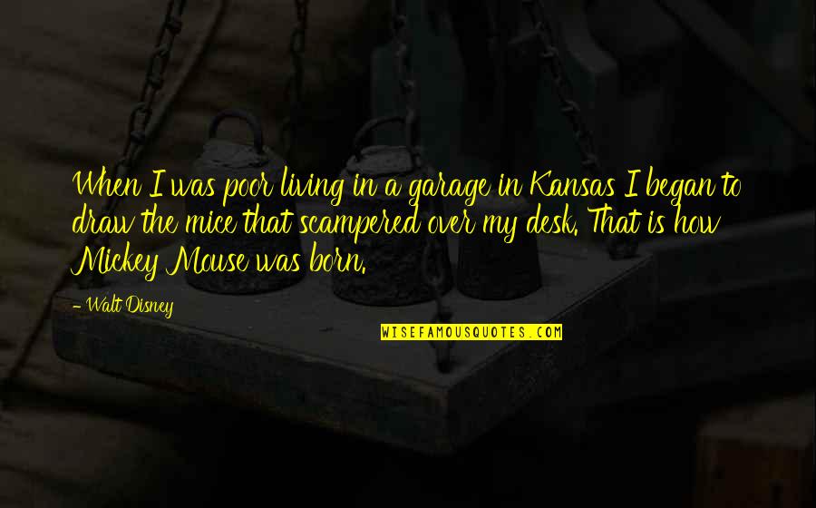 Mice Quotes By Walt Disney: When I was poor living in a garage Mice Quotes By Walt Disney: When I was poor living in a garage