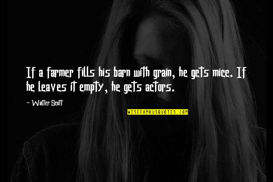 Mice Quotes By Walter Scott: If a farmer fills his barn with grain,