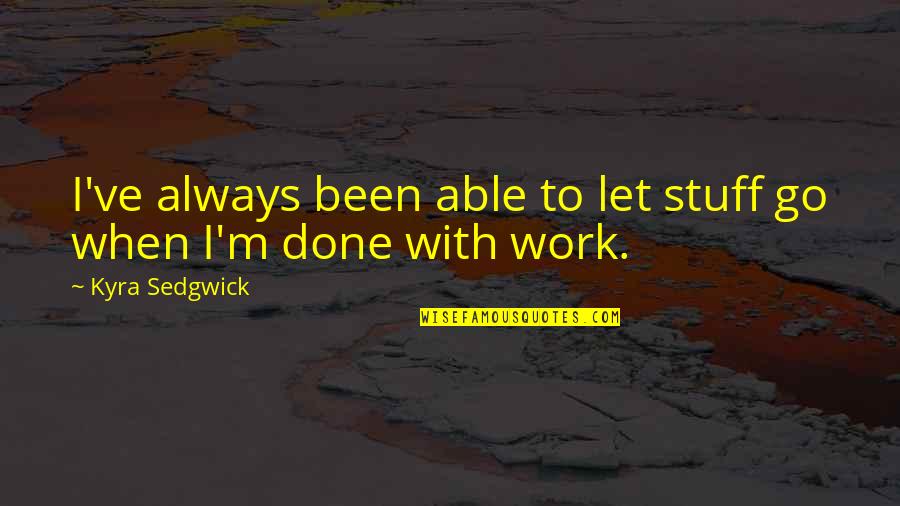 Mice Quotes Quotes By Kyra Sedgwick: I've always been able to let stuff go