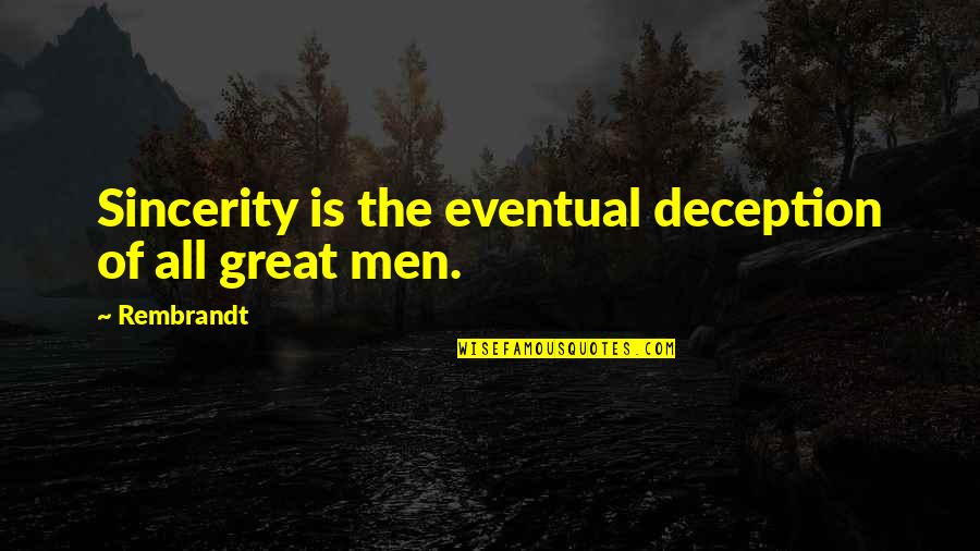 Mice Quotes Quotes By Rembrandt: Sincerity is the eventual deception of all great