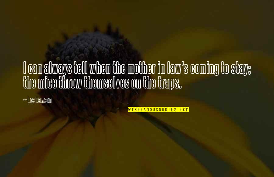 Mice Traps Quotes By Les Dawson: I can always tell when the mother in