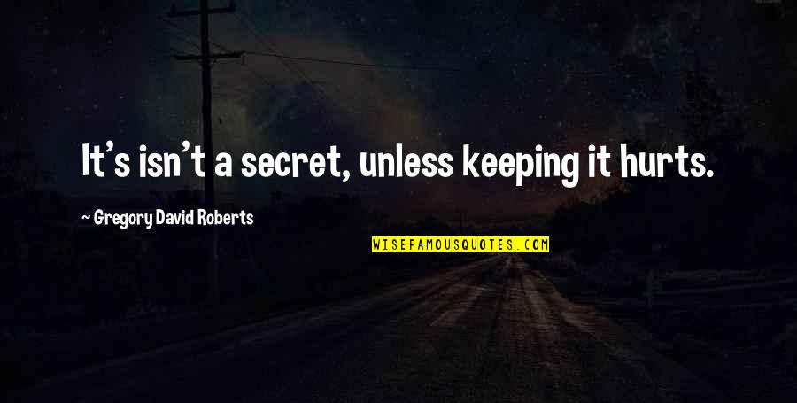 Miceal Murphy Quotes By Gregory David Roberts: It's isn't a secret, unless keeping it hurts.