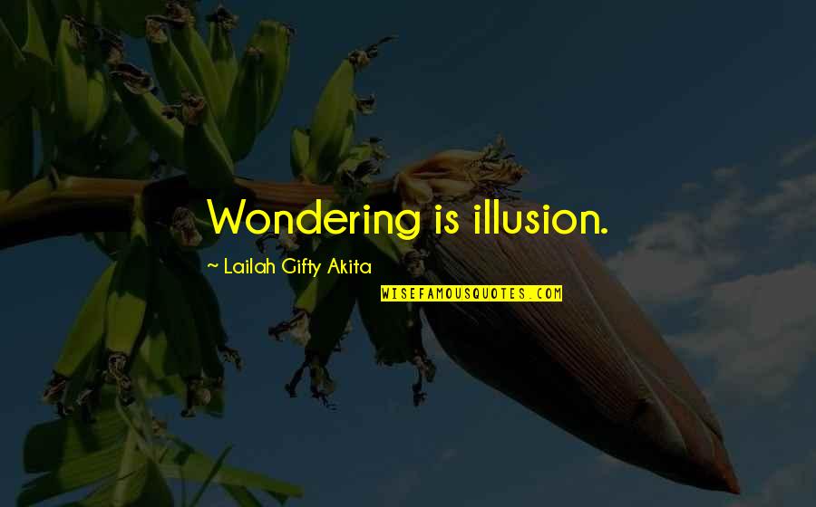 Micellar Quotes By Lailah Gifty Akita: Wondering is illusion.