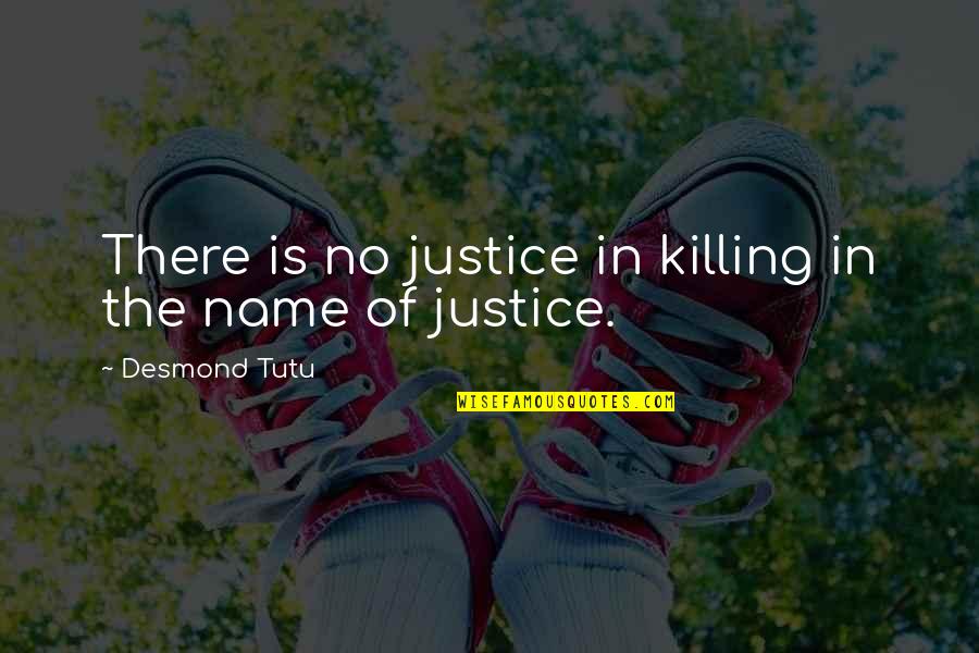 Micelli Motors Quotes By Desmond Tutu: There is no justice in killing in the