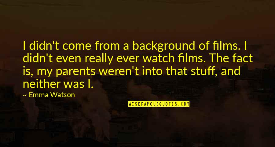 Micelli Quotes By Emma Watson: I didn't come from a background of films. Micelli Quotes By Emma Watson: I didn't come from a background of films.