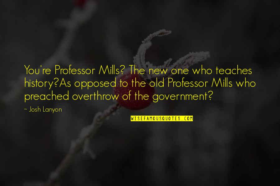 Micha Odia Quotes By Josh Lanyon: You're Professor Mills? The new one who teaches Micha Odia Quotes By Josh Lanyon: You're Professor Mills? The new one who teaches