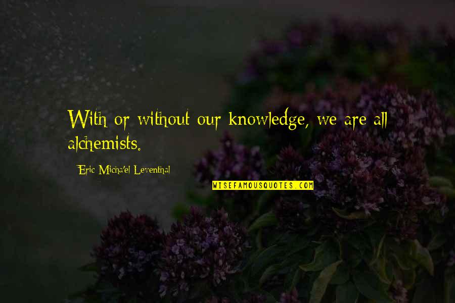 Micha Quotes By Eric Micha'el Leventhal: With or without our knowledge, we are all