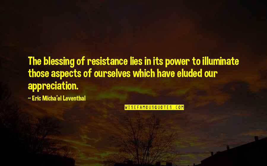 Micha Quotes By Eric Micha'el Leventhal: The blessing of resistance lies in its power