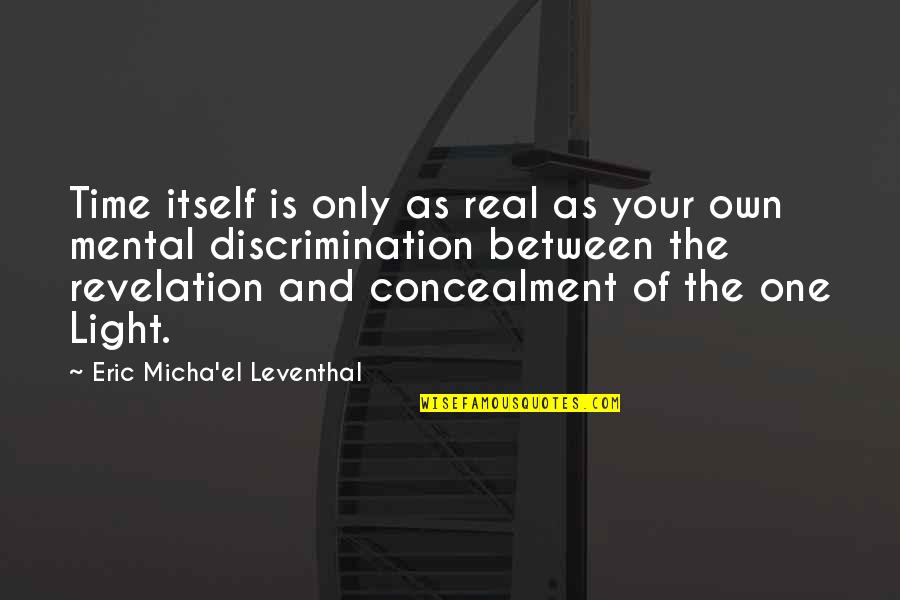 Micha Quotes By Eric Micha'el Leventhal: Time itself is only as real as your