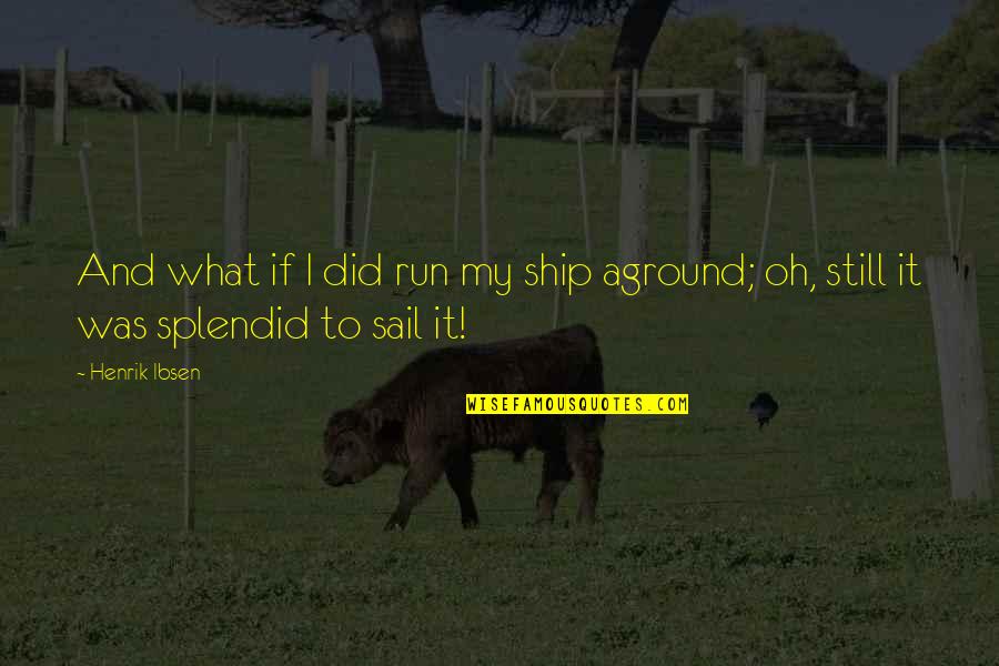 Michaans Annex Quotes By Henrik Ibsen: And what if I did run my ship